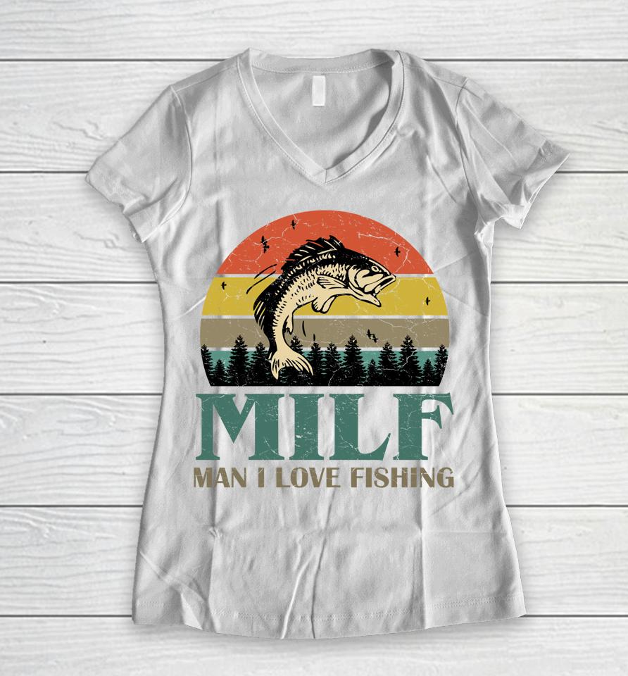 Milf Man I Love Fishing Women V-Neck T-Shirt