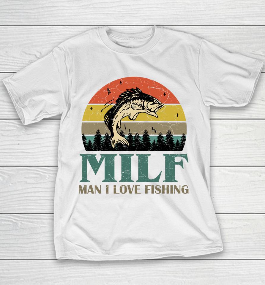 Milf Man I Love Fishing Youth T-Shirt