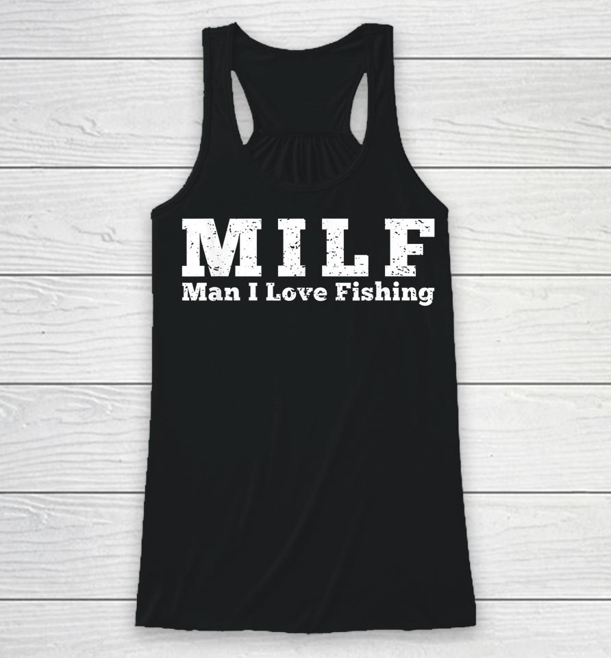Milf Man I Love Fishing Racerback Tank