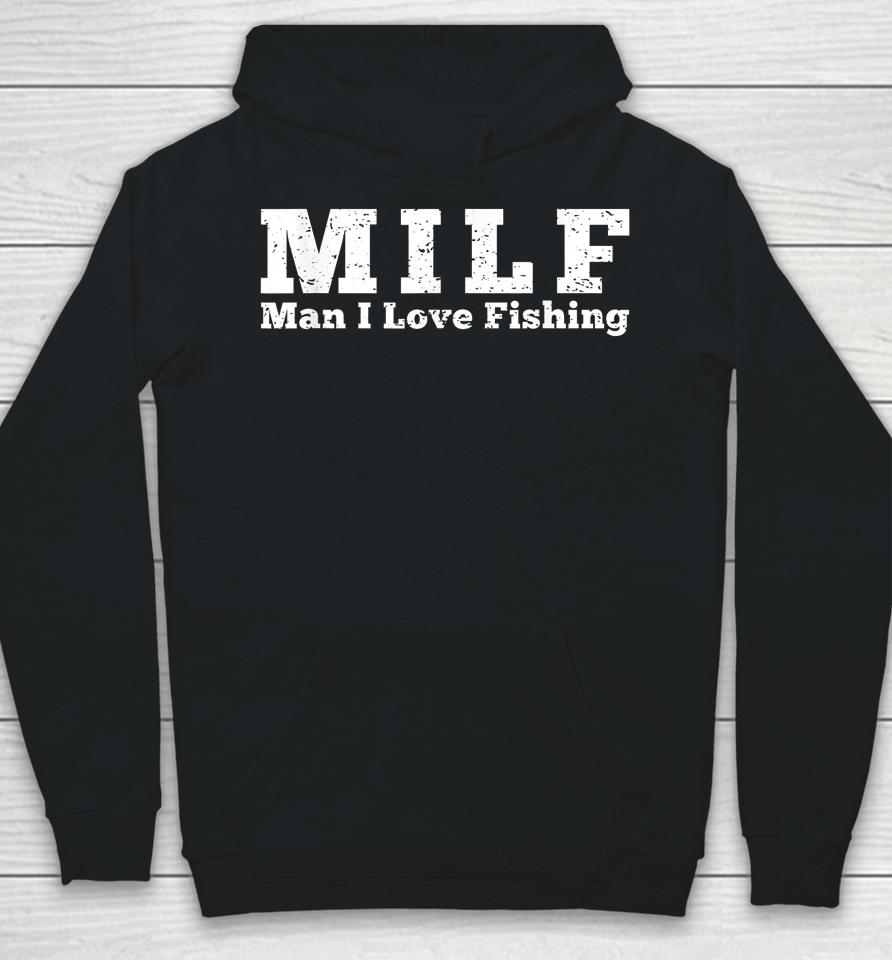 Milf Man I Love Fishing Hoodie