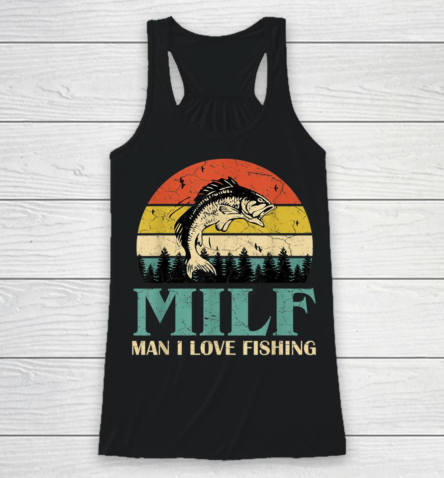 Milf Man I Love Fishing Vintage Racerback Tank