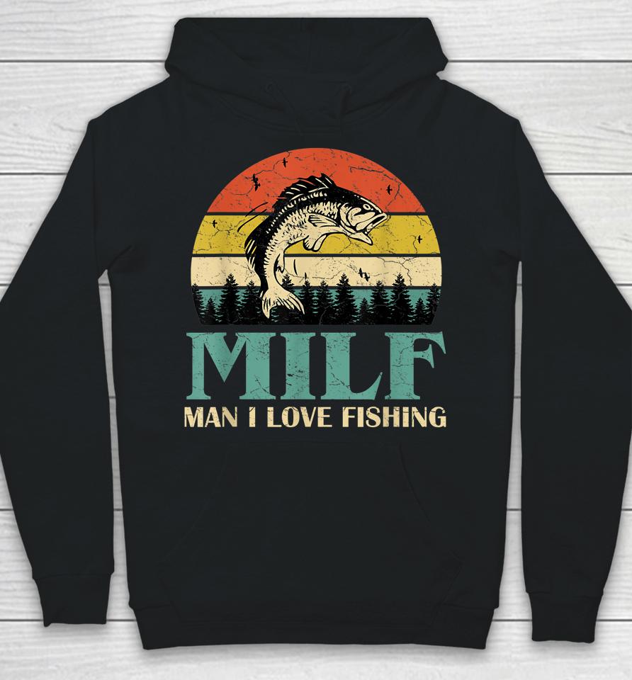Milf Man I Love Fishing Vintage Hoodie