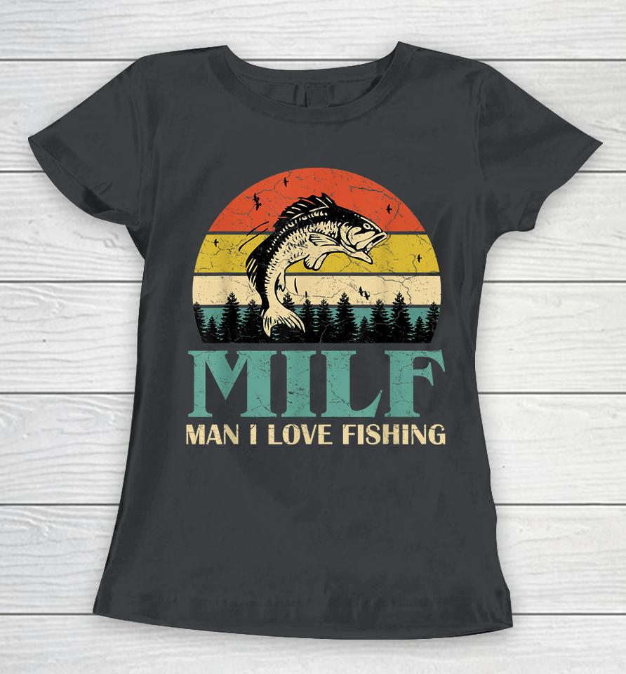 Milf Man I Love Fishing Vintage Women T-Shirt