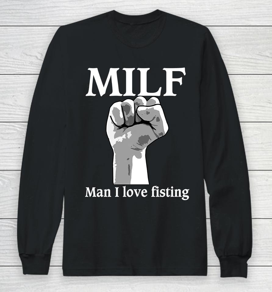 Milf Man I Love Fisting Long Sleeve T-Shirt