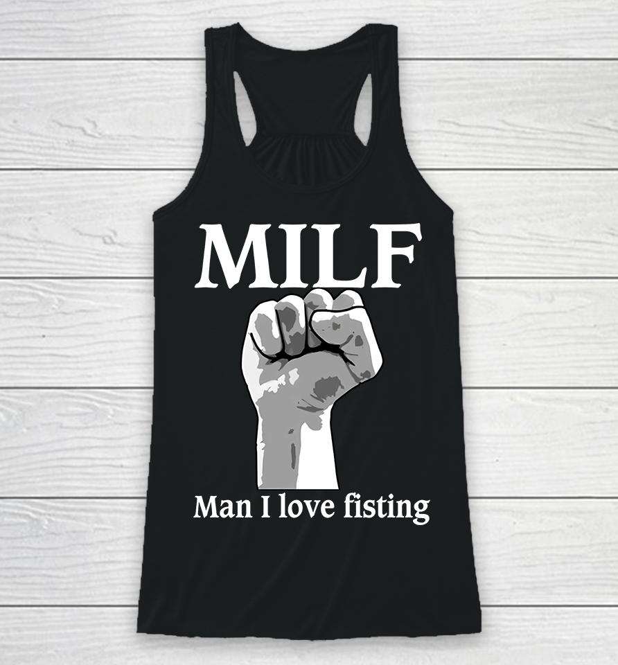Milf Man I Love Fisting Racerback Tank