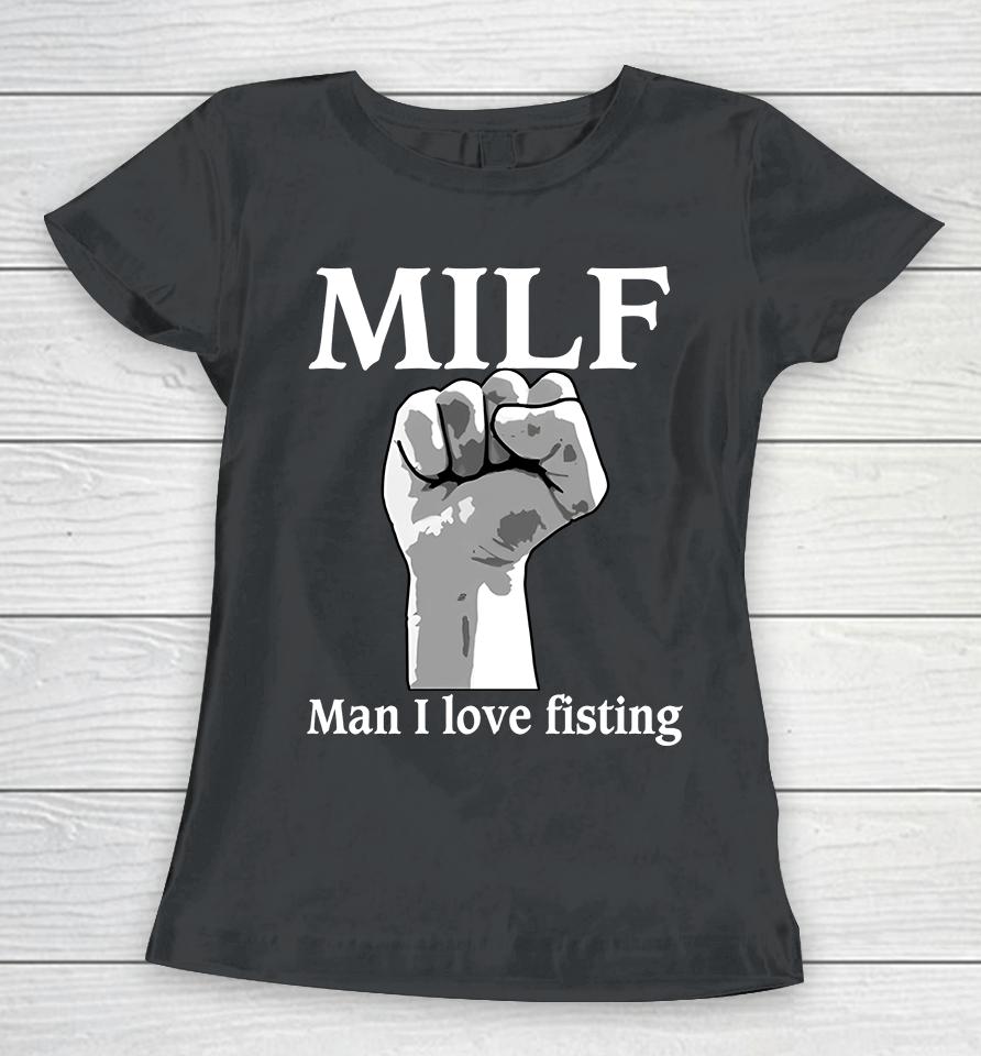 Milf Man I Love Fisting Women T-Shirt