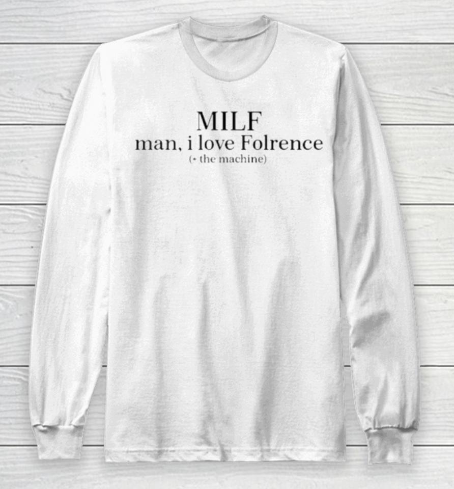 Milf Man I Love Florence The Machine Long Sleeve T-Shirt