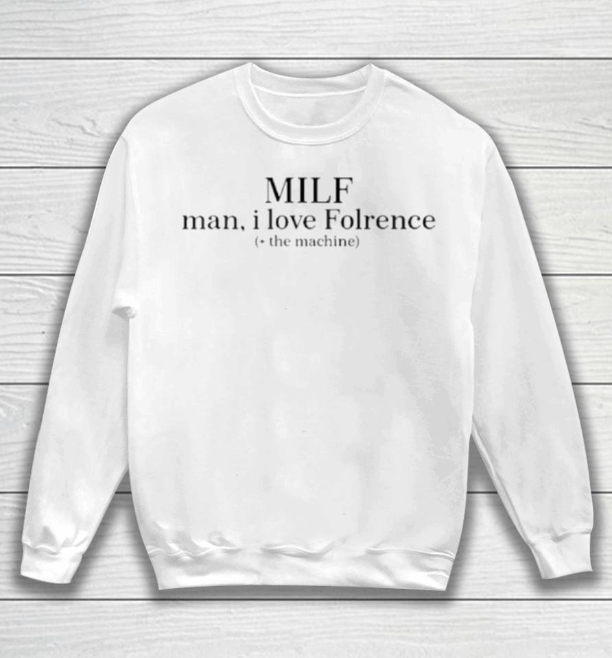Milf Man I Love Florence The Machine Sweatshirt