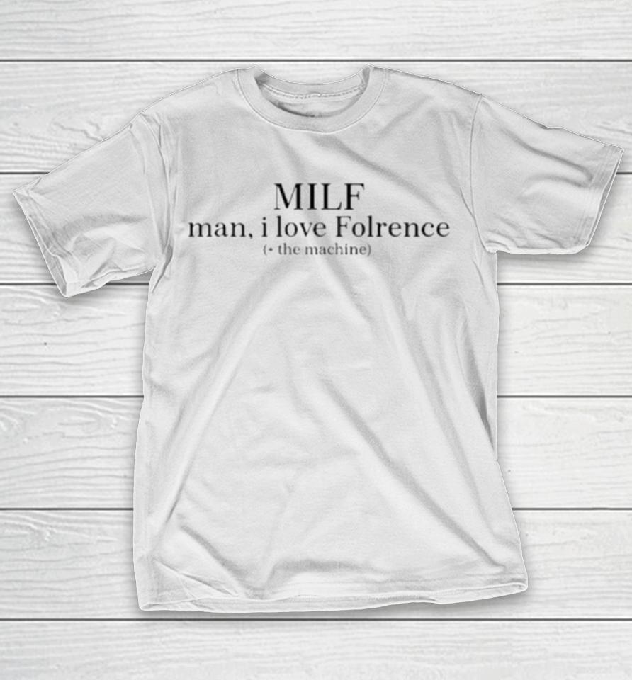 Milf Man I Love Florence The Machine T-Shirt