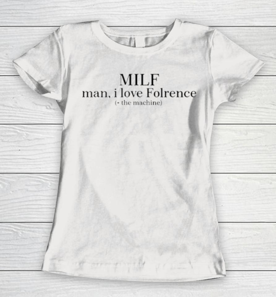 Milf Man I Love Florence The Machine Women T-Shirt