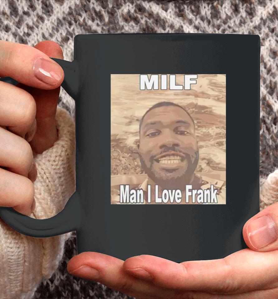 Milf Man I Love Frank Ocean Coffee Mug