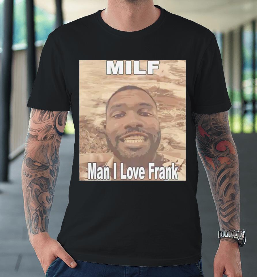 Milf Man I Love Frank Ocean Premium T-Shirt