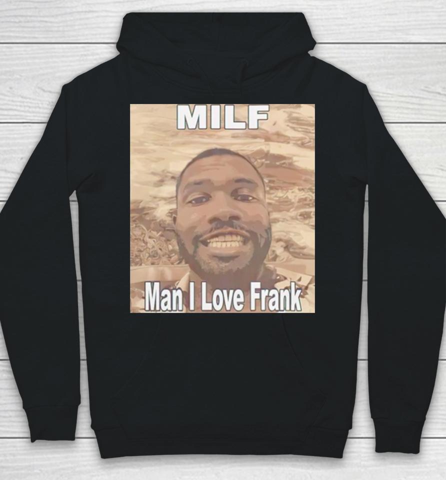 Milf Man I Love Frank Ocean Hoodie