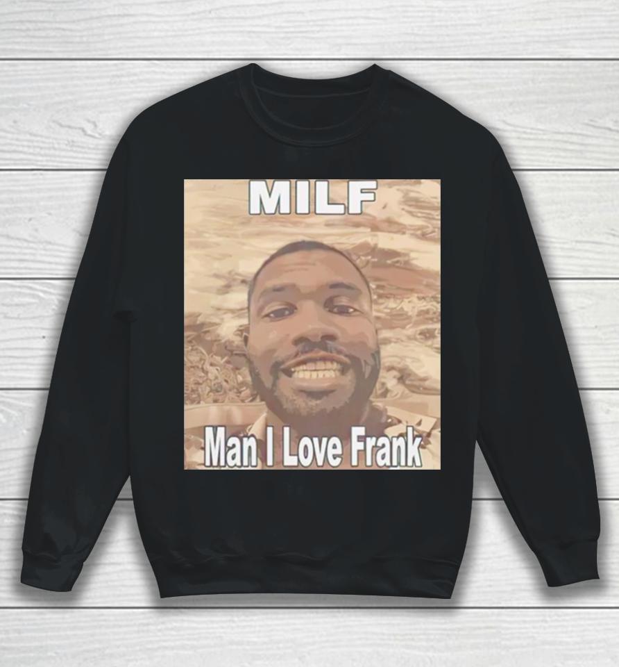 Milf Man I Love Frank Ocean Sweatshirt
