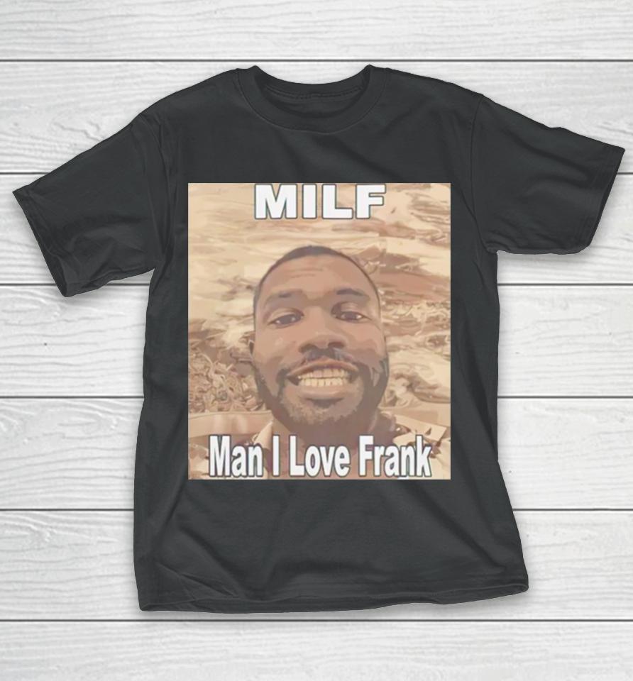 Milf Man I Love Frank Ocean T-Shirt
