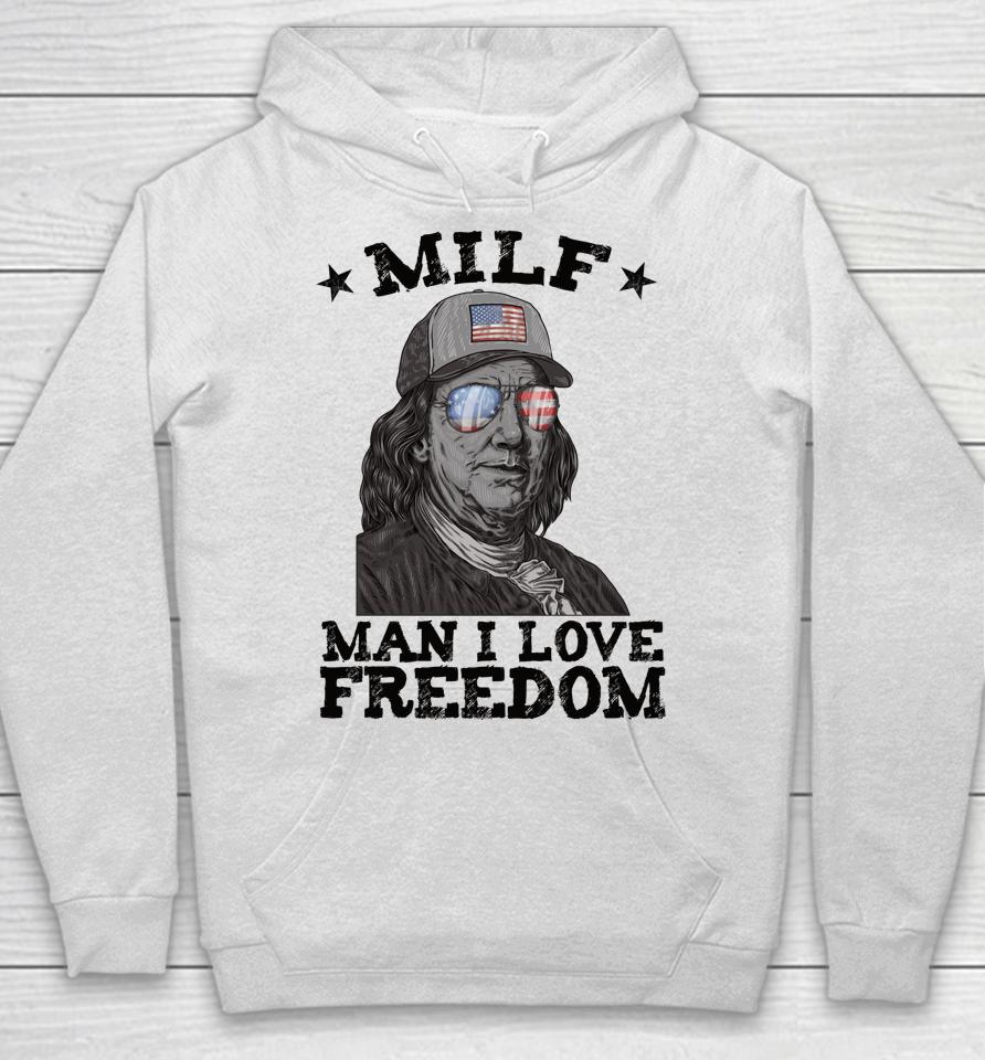 Milf Man I Love Freedom Ben Franklin 4Th Of July Patriotic Hoodie