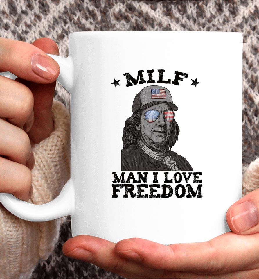 Milf Man I Love Freedom Ben Franklin 4Th Of July Patriotic Coffee Mug