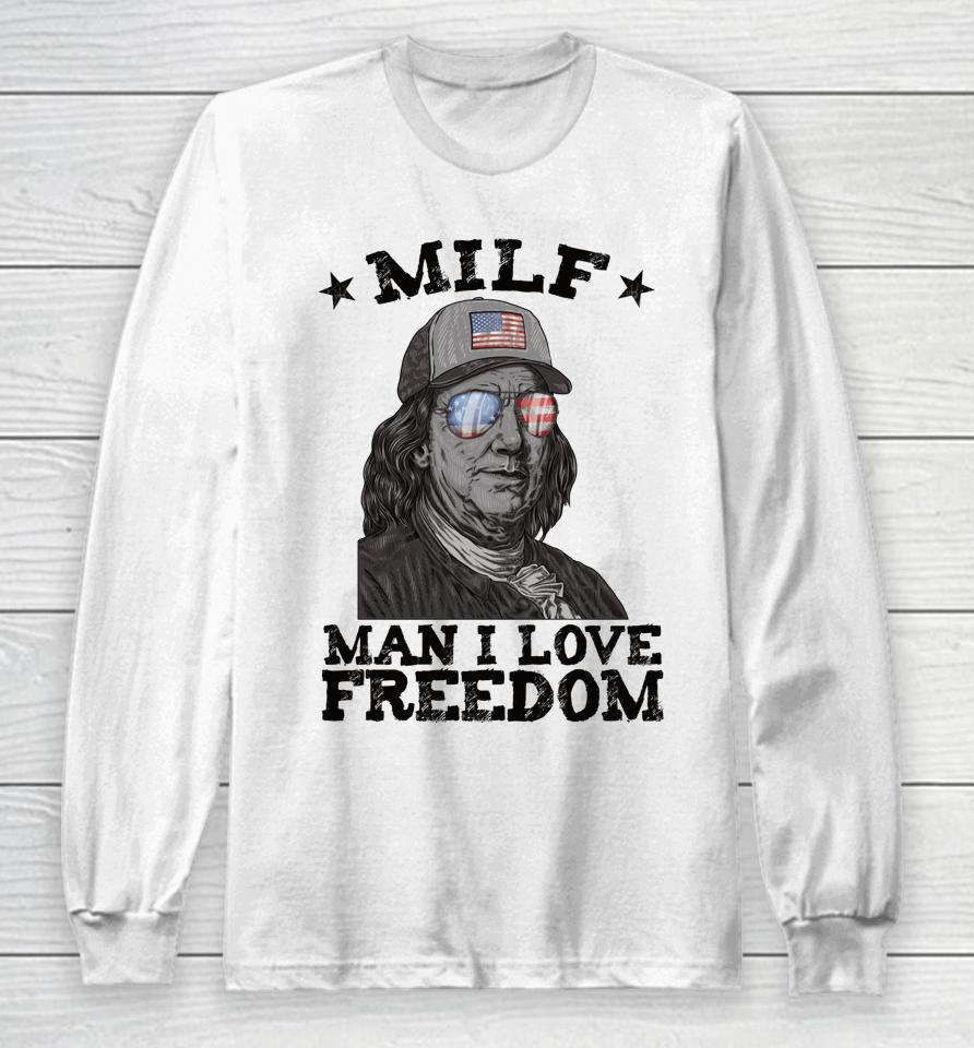 Milf Man I Love Freedom Ben Franklin 4Th Of July Patriotic Long Sleeve T-Shirt
