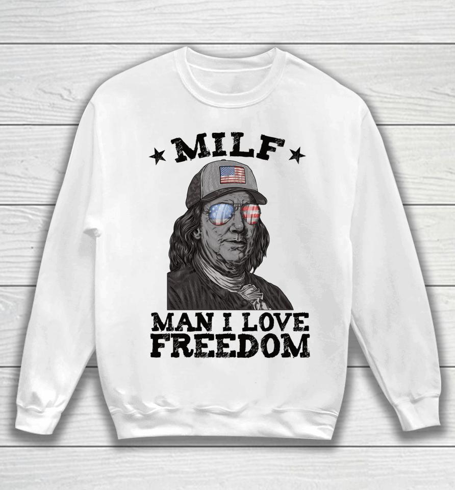 Milf Man I Love Freedom Ben Franklin 4Th Of July Patriotic Sweatshirt