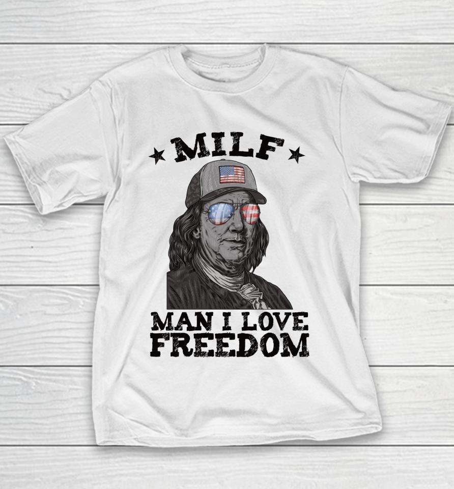 Milf Man I Love Freedom Ben Franklin 4Th Of July Patriotic Youth T-Shirt