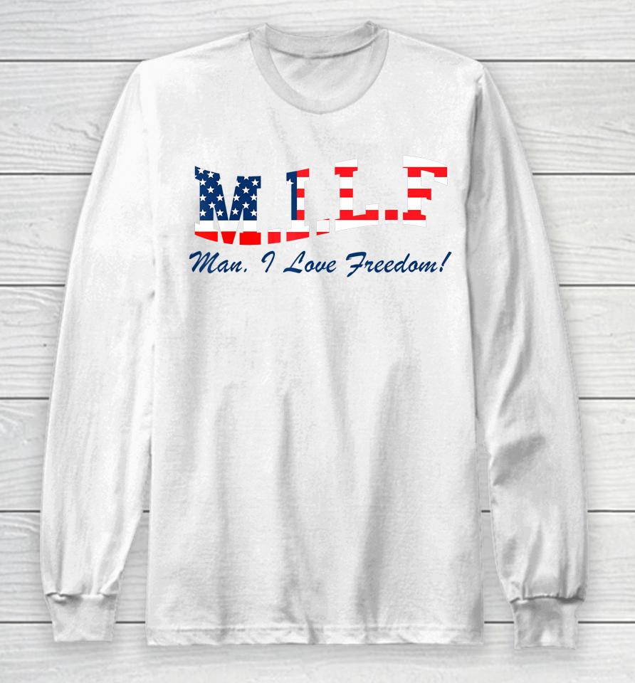 Milf Man I Love Freedom Funny Patriotic Long Sleeve T-Shirt