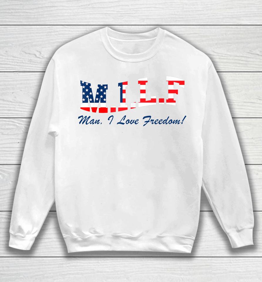 Milf Man I Love Freedom Funny Patriotic Sweatshirt