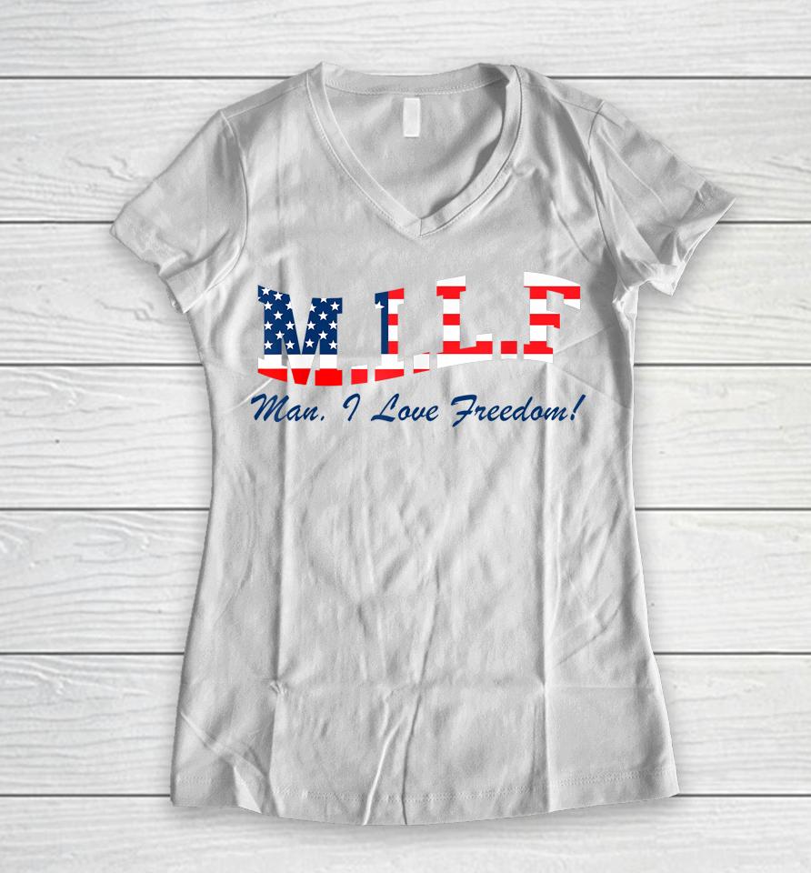 Milf Man I Love Freedom Funny Patriotic Women V-Neck T-Shirt