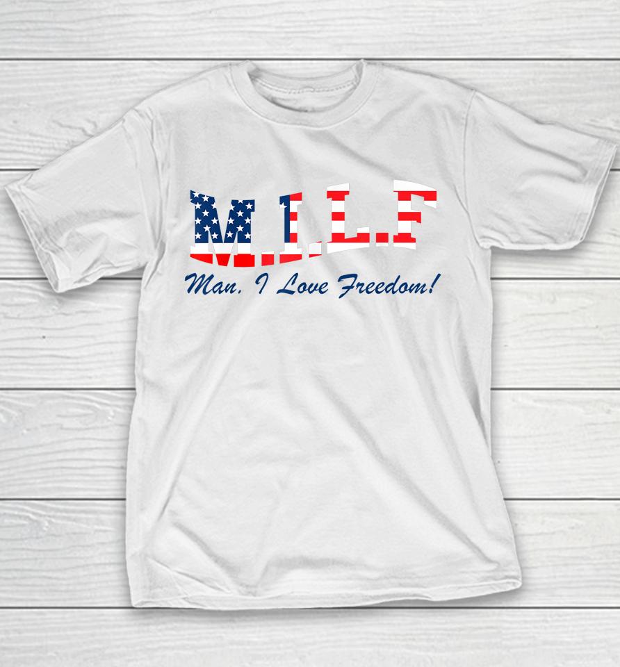Milf Man I Love Freedom Funny Patriotic Youth T-Shirt