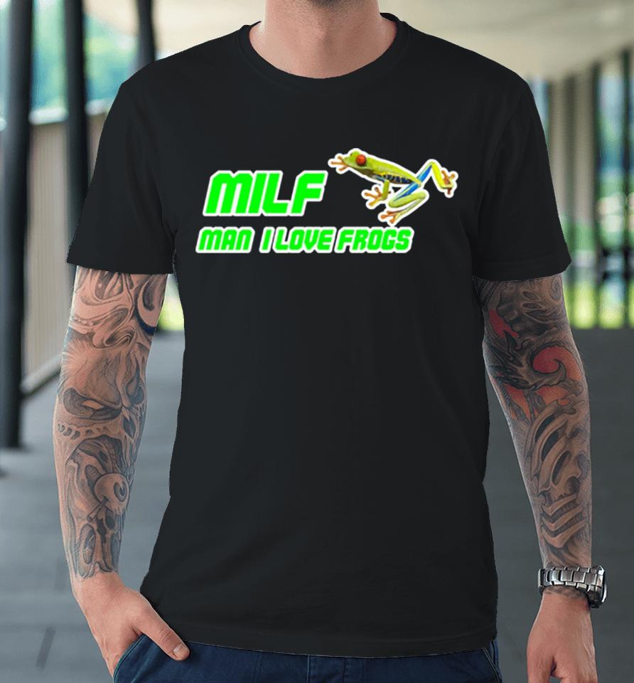 Milf Man I Love Frogs Premium T-Shirt