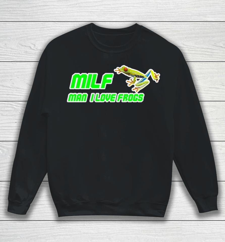 Milf Man I Love Frogs Sweatshirt