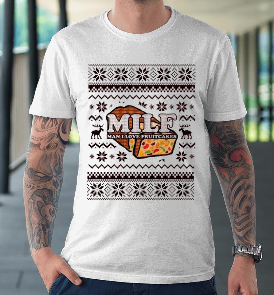 Milf Man I Love Fruitcake Ugly Christmas Premium T-Shirt
