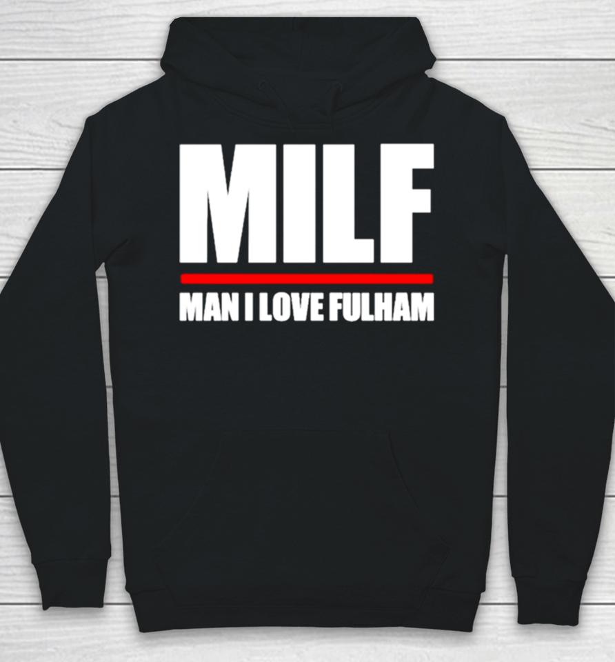 Milf Man I Love Fulham Hoodie