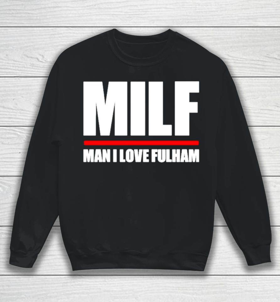 Milf Man I Love Fulham Sweatshirt