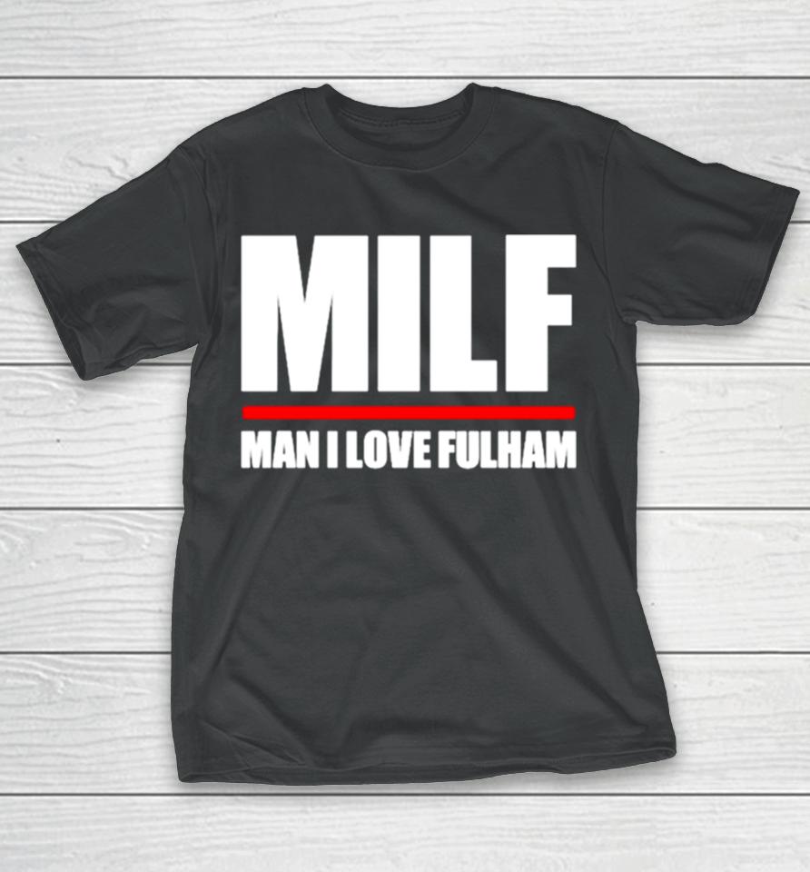 Milf Man I Love Fulham T-Shirt