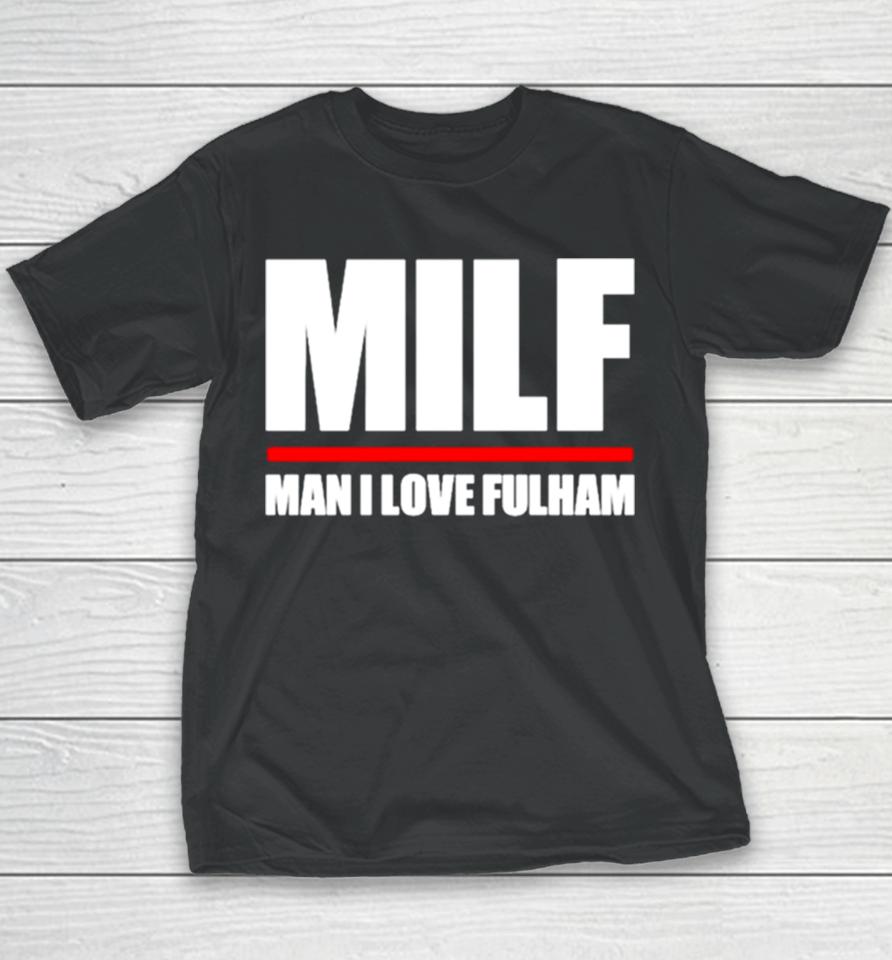 Milf Man I Love Fulham Youth T-Shirt