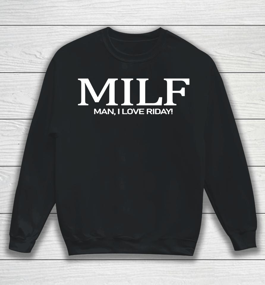 Milf Man I Love Riday Sweatshirt