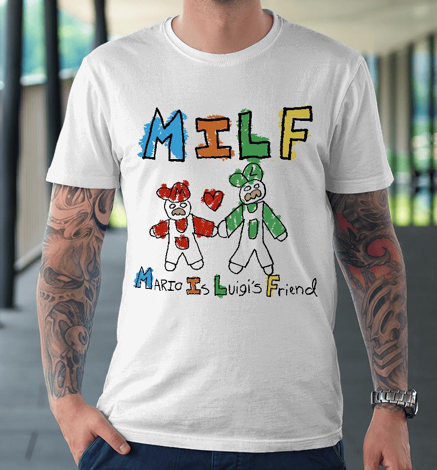 Milf Mario Is Luigi's Friend Premium T-Shirt