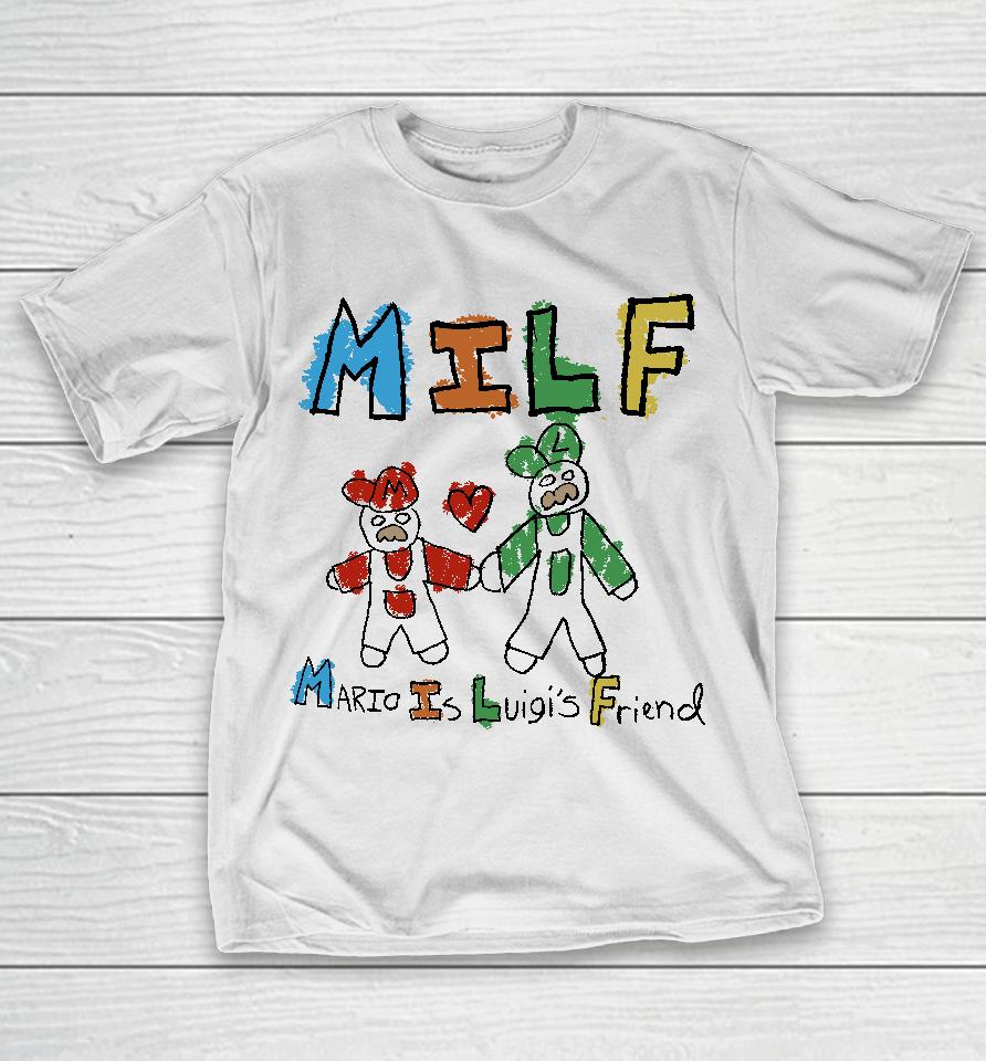 Milf Mario Is Luigi's Friend T-Shirt