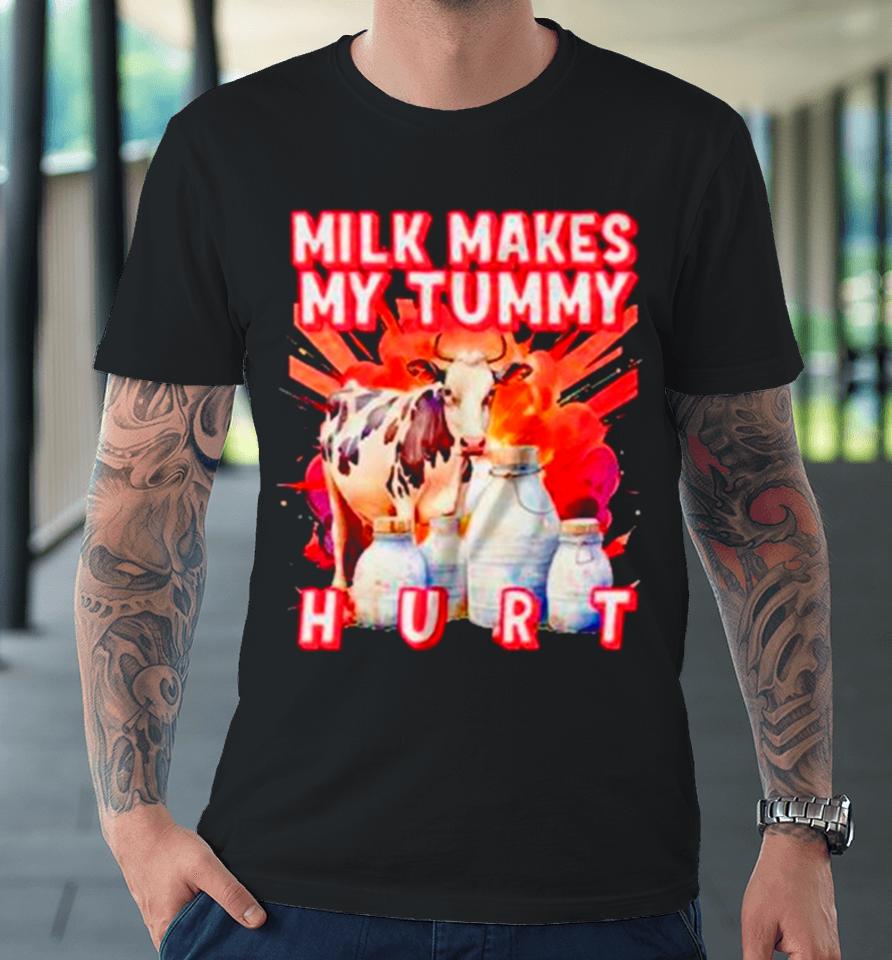 Milk Makes My Tummy Hurt Lactose Intolerant Premium T-Shirt
