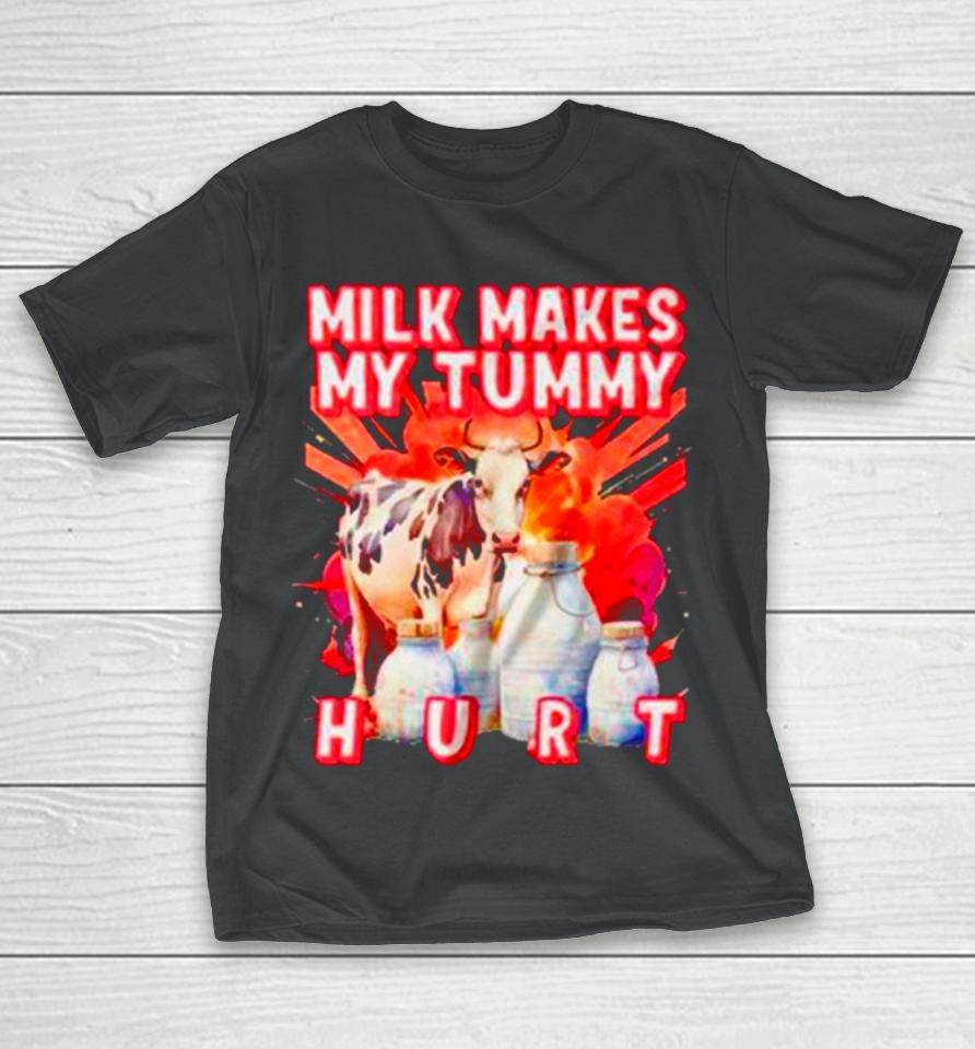 Milk Makes My Tummy Hurt Lactose Intolerant T-Shirt