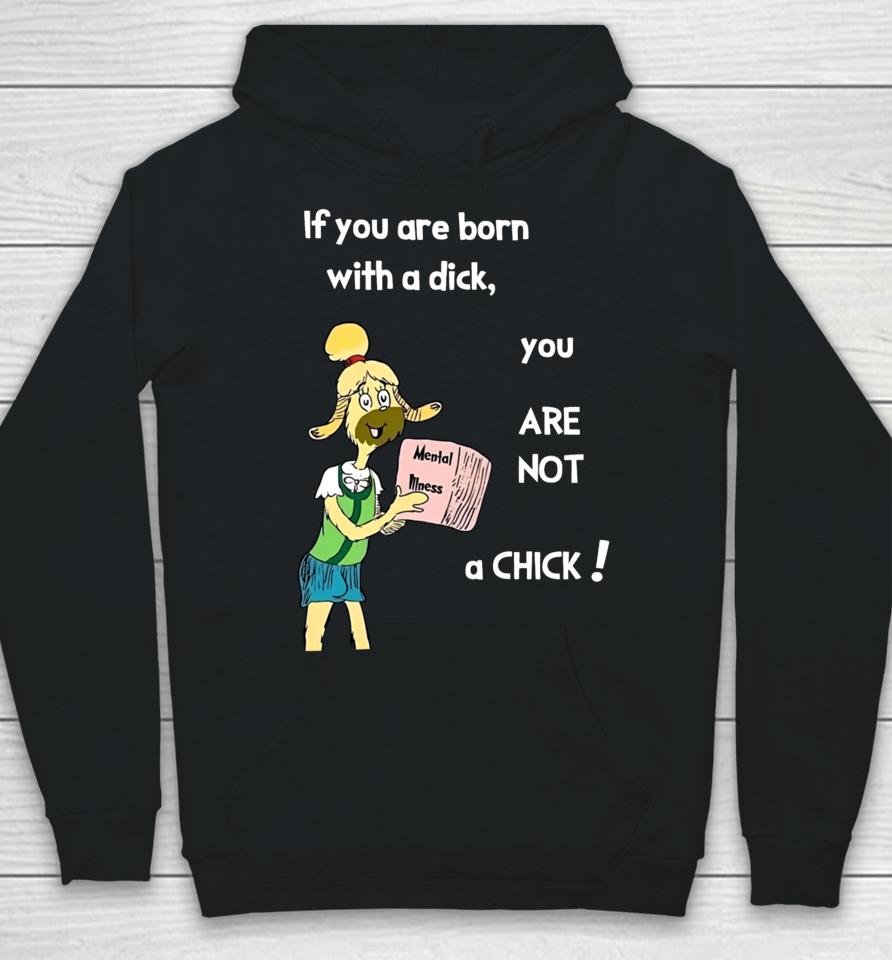 Millie Strings If You Are Born With A Dick You Are Not A Chick Hoodie