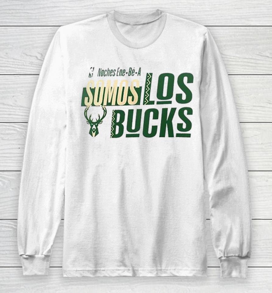 Milwaukee Bucks Nba Noches Ene Be A Somos Los Bucks 2024 Long Sleeve T-Shirt