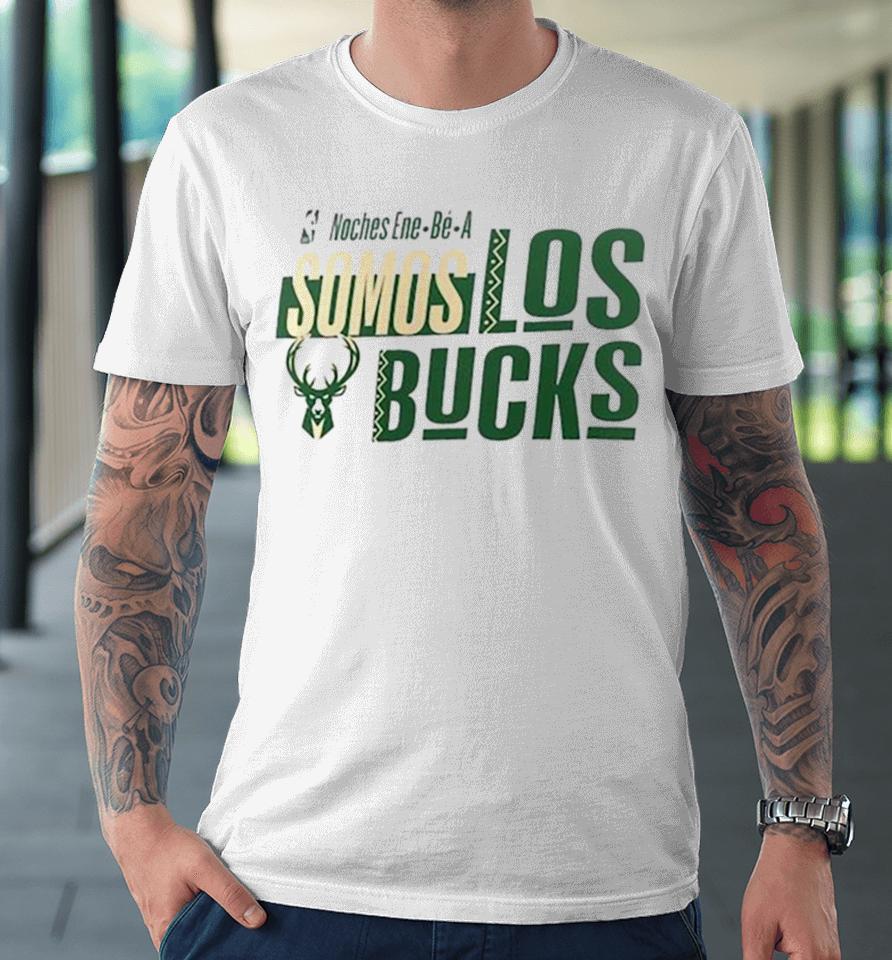 Milwaukee Bucks Nba Noches Ene Be A Somos Los Bucks 2024 Premium T-Shirt