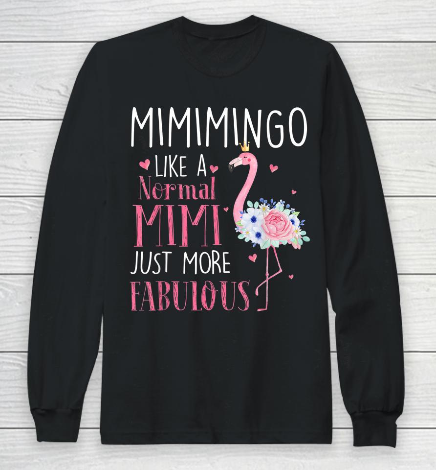 Mimi Flamingo Mimimingo Like A Normal Mimi Just More Fabulous Grandma Long Sleeve T-Shirt