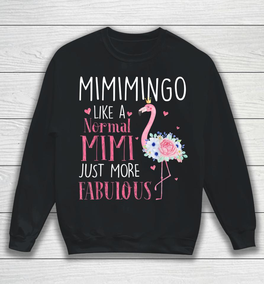 Mimi Flamingo Mimimingo Like A Normal Mimi Just More Fabulous Grandma Sweatshirt