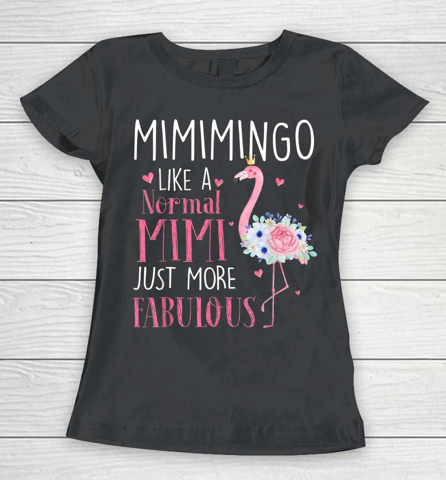 Mimi Flamingo Mimimingo Like A Normal Mimi Just More Fabulous Grandma Women T-Shirt
