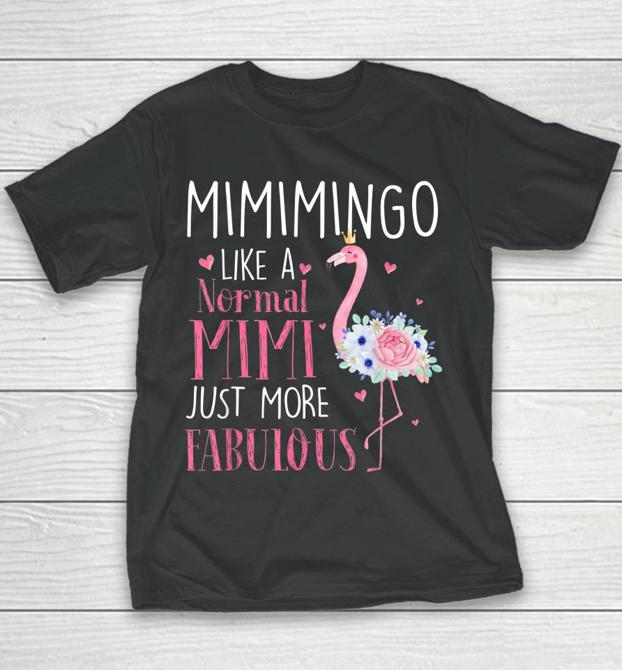 Mimi Flamingo Mimimingo Like A Normal Mimi Just More Fabulous Grandma Youth T-Shirt