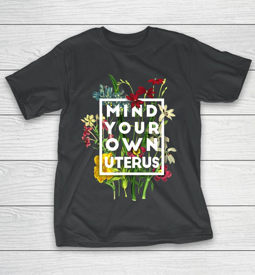 Mind Your Own Uterus T-Shirt