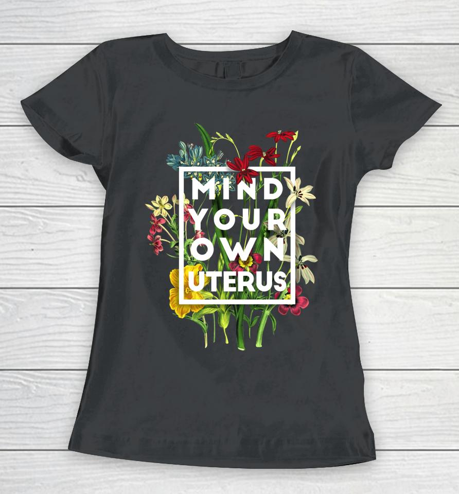 Mind Your Own Uterus Women T-Shirt