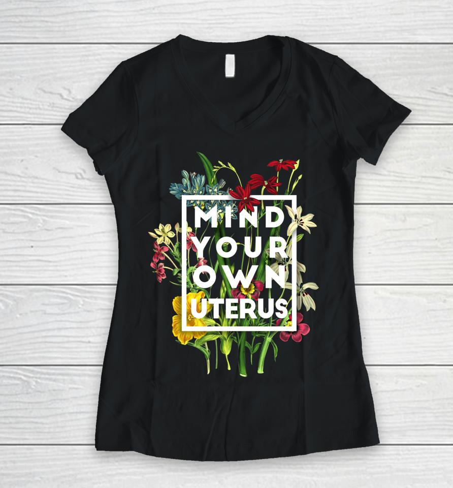 Mind Your Own Uterus Women V-Neck T-Shirt